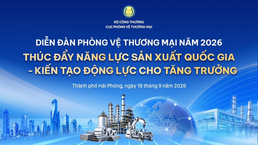 Bộ Công Thương chuẩn bị tổ chức Diễn đàn Phòng vệ thương mại năm 2026